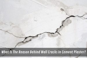 Image presents What Is The Reason Behind Wall Cracking In Cement Plaster